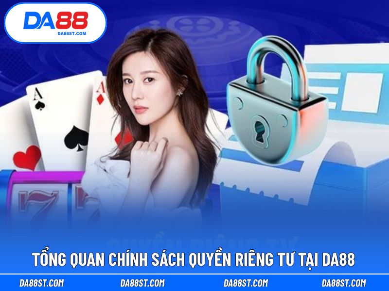 Giới thiệu chi tiết chính sách quyền riêng tư tại DA88