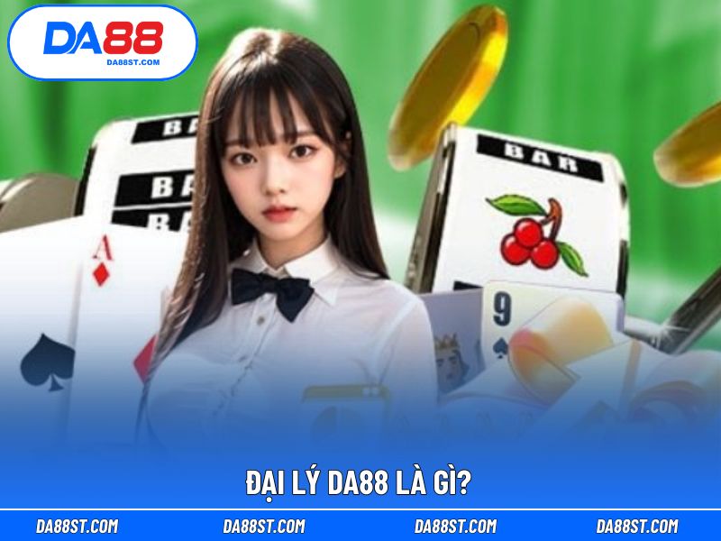 Giải thích khái niệm vị trí đại lý tại DA88