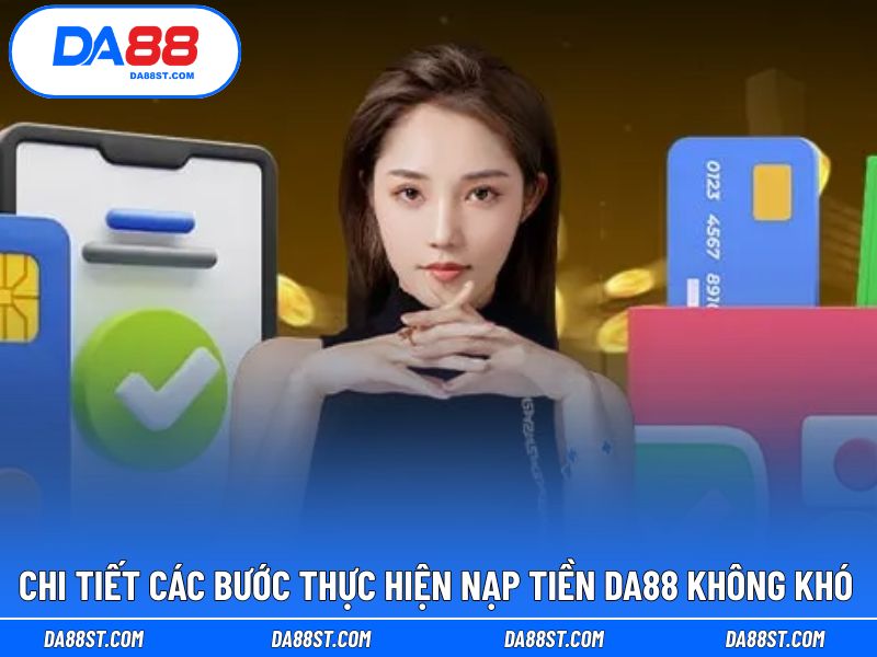 Bỏ túi 5 bước hướng dẫn hoàn thành nạp vốn DA88