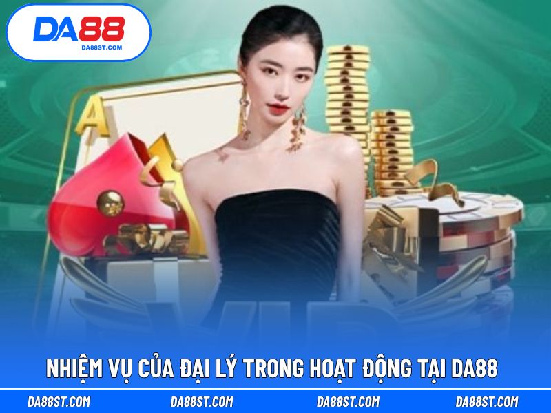 Nhiệm vụ khi trở thành đại lý hỗ trợ nhà cái DA88