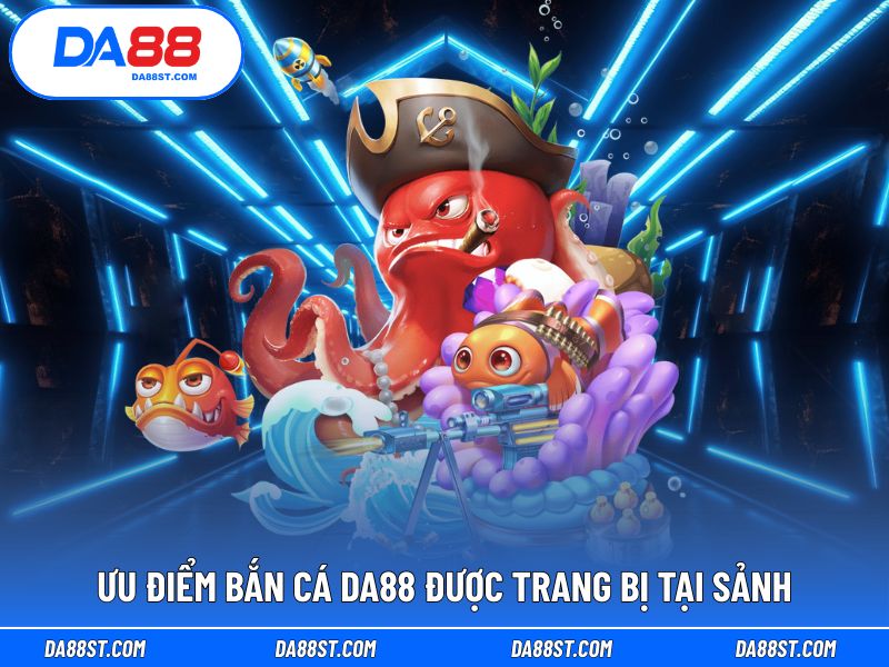 Những ưu điểm nổi bật của game bắn cá tại sảnh