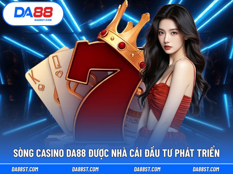 Sòng Casino DA88 được nâng cấp và phát triển bởi nhà cái