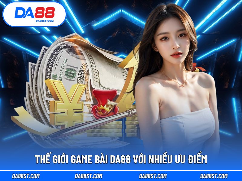 Hệ thống game bài DA88 mang đến nhiều ưu điểm cho người chơi